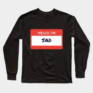 Hello I Am Sad Long Sleeve T-Shirt